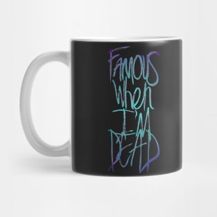 Famous When I'm Dead Mug